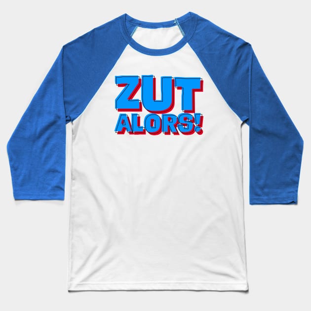 Zut Alors! Baseball T-Shirt by Fierceham